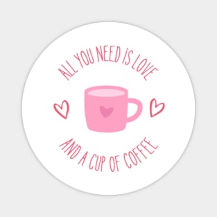 All You Need is Love and a Cup of Coffee Magnet